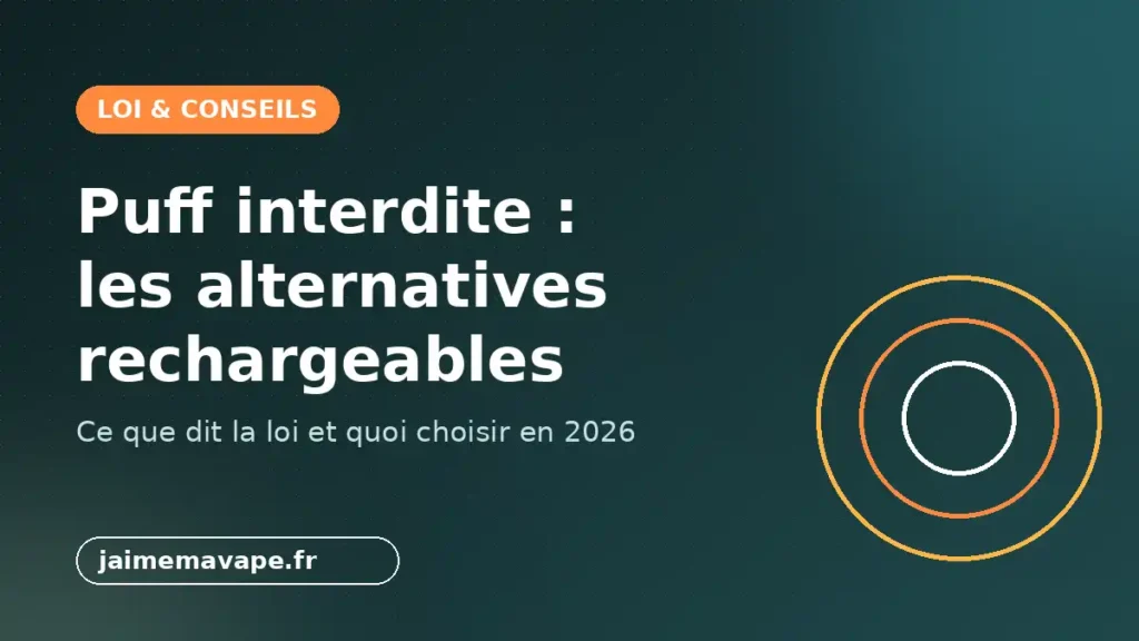 Puff interdite en France : quelles alternatives rechargeables en 2026 ?